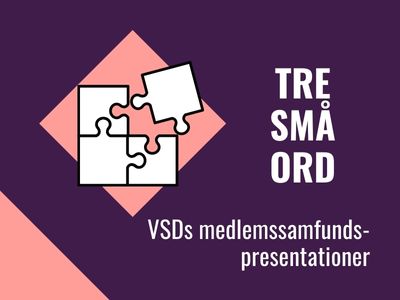 Text "Tre små ord - VSDs medlemssamfundspresentationer".