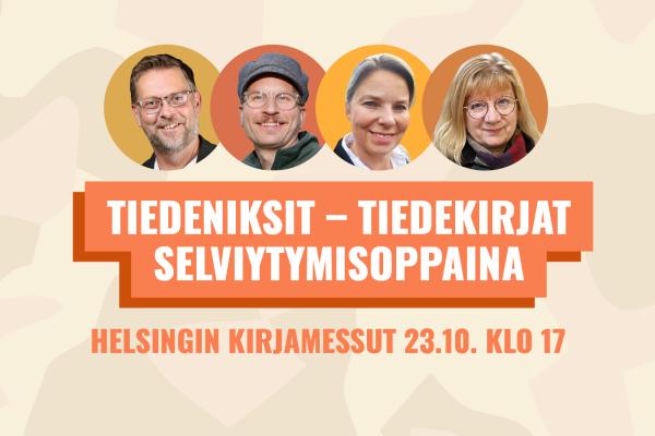 Oranssilla taustalla teksti Tiedeniksi, tiedekirjat selviytymisoppaina, Helsingin kirjamessuilla 23.10. klo 17. Kuvassa Sami Syrjämäki, Tuukka Perhoniemi, Reetta Muhonen, Heljä Salonen.